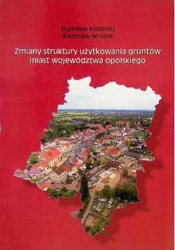 Zmiany Struktury Użytkowania Gruntów Miast województwa Opolskiego