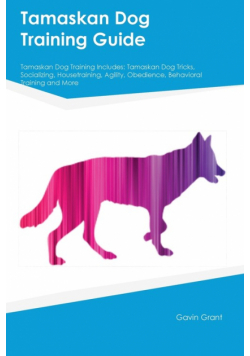 Tamaskan Dog Training Guide Tamaskan Dog Training Includes
