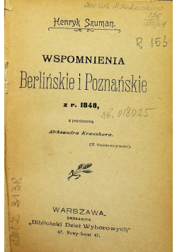 Wspomnienia Berlińskie i Poznańskie z r 1848 1900 r.