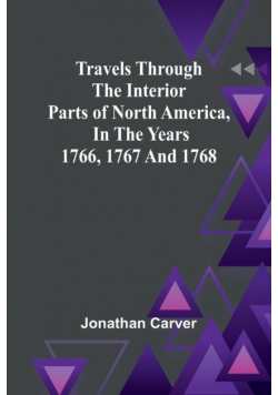 Travels Through the Interior Parts of North America, In the Years 1766, 1767 and 1768