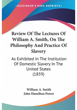 Review Of The Lectures Of William A. Smith, On The Philosophy And Practice Of Slavery