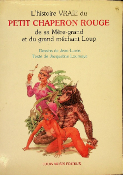 L histoire Vraie Du Petit Chaperon Rouge De Sa Mere-Grand Et Du Grand Mechant Loup