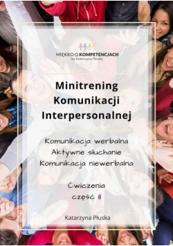 Minitrening Komunikacji Interpersonalnej. 15 ćwiczeń grupowych z omówieniem. Część II