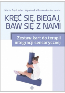 Borowska-Kociemba Agnieszka - Kręć się, biegaj, baw się z nami Zestaw kart do terapii integracji sensorycznej
