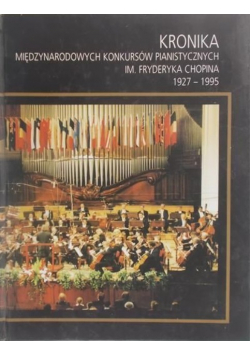 Kronika międzynarodowych konkursów pianistycznych im Fryderyka Chopina 1927 - 1995
