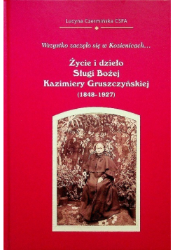 Życie i dzieło Sługi Bożej Kazimiery Gruszczyńskiej