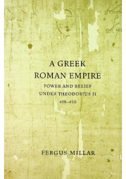A Greek Roman Empire Power and Belief under Theodosius II
