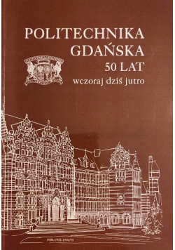 Politechnika Gdańska 50 Lat Wczoraj Dziś I Jutro