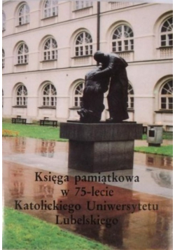 Księga pamiątkowa w 75- lecie Katolickiego Uniwersytetu Lubelskiego
