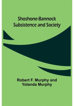 Shoshone-Bannock Subsistence and Society