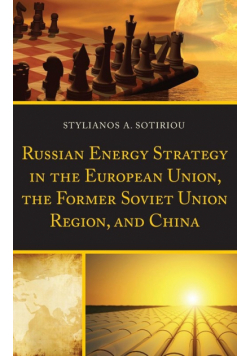 Russian Energy Strategy in the European Union, the Former Soviet Union Region, and China