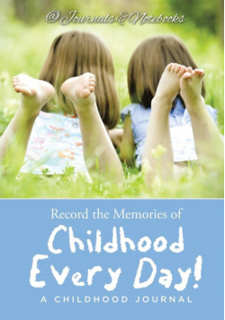 Record the Memories of Childhood Every Day! A Childhood Journal