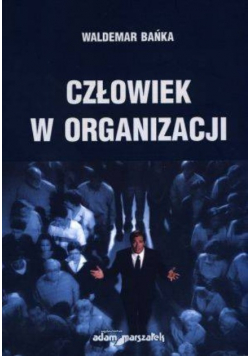 Człowiek w organizacji Podręczny słownik psychologii zarządzania i dziedzin pokrewnych