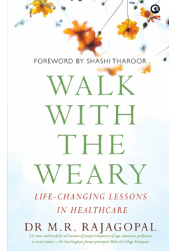 "Walk with the Weary Life-changing Lessons in Healthcare"