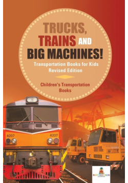 Trucks, Trains and Big Machines! Transportation Books for Kids Revised Edition | Children's Transportation Books