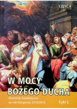 W mocy bożego Ducha Materiały homiletyczne na rok liturgiczny 2018 / 2019 cykl C część 4