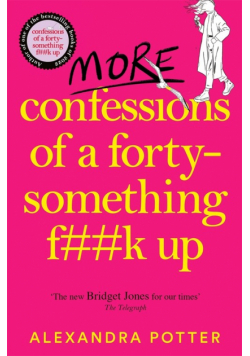 More Confessions of a Forty-Something F**k Up