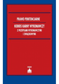 Prawo penitencjarne Kodeks karny wykonawczy z przepisami wykonawczymi i związkowymi