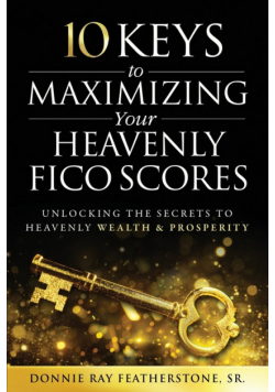 10 Keys to Maximizing Your Heavenly FICO Scores