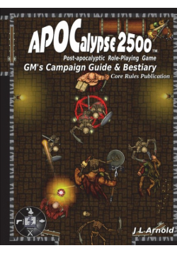 APOCalypse 2500 GMÕs Campaign Guide & Bestiary