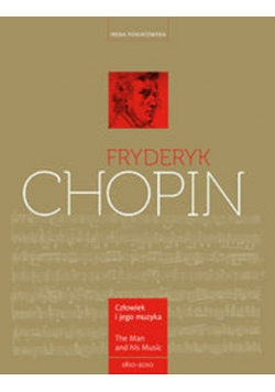 Fryderyk Chopin Człowiek i jego muzyka