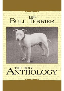 The Bull Terrier - A Dog Anthology (A Vintage Dog Books Breed Classic)
