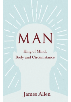 Man - King of Mind, Body and Circumstance