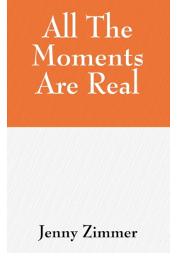 All The Moments Are Real