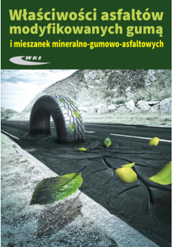Właściwosci asfaltów modyfikowanych gumą i mieszanek mineralno-gumowo-asfaltowych