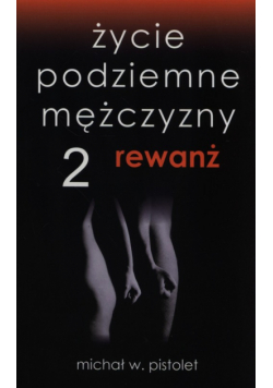 Życie podziemne mężczyzny 2. Rewanż