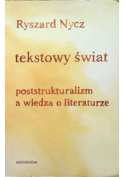 Tekstowy świat poststrukturalizm a wiedza o literaturze