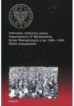 Instrukcje, wytyczne, pisma Departamentu IV Ministerstwa Spraw Wewnętrznych z lat 1962-1989