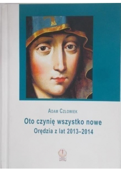 Oto czynię wszystko nowe Orędzia z lat 2013 do 2014
