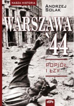 Nasza historia. Warszawa 44. Popiół i łzy