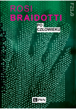 Braidotti Rosi - Po człowieku
