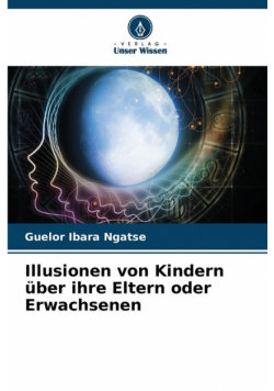 Illusionen von Kindern über ihre Eltern oder Erwachsenen