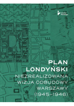 Plan londyński. Niezrealizowana wizja odbudowy Warszawy (1945-1946)