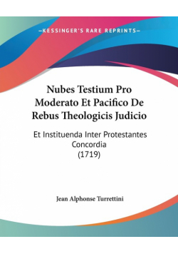 Nubes Testium Pro Moderato Et Pacifico De Rebus Theologicis Judicio