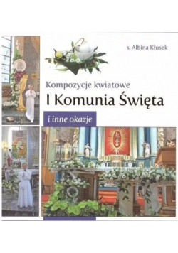 Kompozycje kwiatowe I komunia św i inne okazje