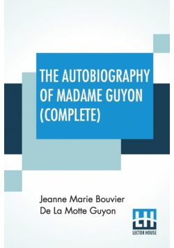 The Autobiography Of Madame Guyon (Complete)