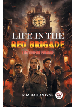 Life in the Red Brigade London Fire Brigade