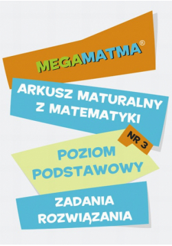 Matematyka-Arkusz maturalny. MegaMatma nr 3. Poziom podstawowy. Zadania z rozwiązaniami.