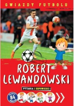 Gwiazdy futbolu Robert Lewandowski pytania i odpowiedzi
