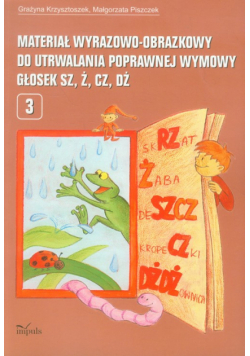 Materiał wyrazowo-obrazkowy do utrwalania poprawnej wymowy głosek sz,ż,cz, dż