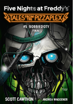 Five Nights at Freddy's Tales from the Pizzaplex Tom 5 Bobbiedoty Finał