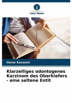 Klarzelliges odontogenes Karzinom des Oberkiefers - eine seltene Entit