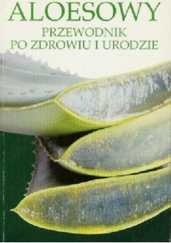 Aleosowy przewodnik po zdrowiu i urodzie