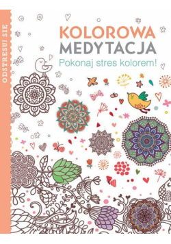 Kolorowa medytacja Pokonaj stres kolorem