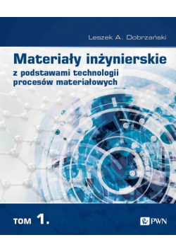 Materiały inżynierskie z podstawami technologii procesów materiałowych. T. 1