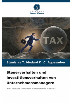 Steuerverhalten und Investitionsverhalten von Unternehmensmanagern